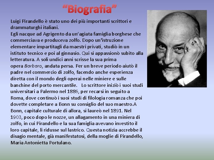 “Biografia” Luigi Pirandello è stato uno dei più importanti scrittori e drammaturghi italiani. Egli