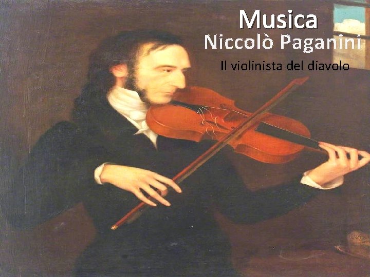 Musica Niccolò Paganini Il violinista del diavolo 