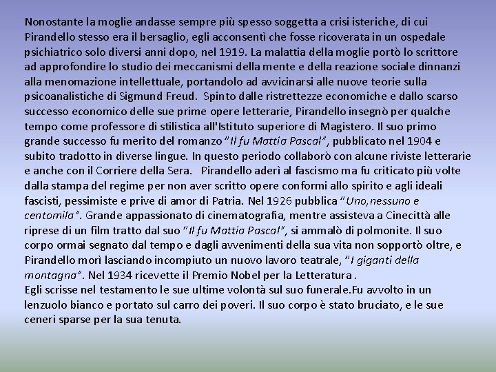 Nonostante la moglie andasse sempre più spesso soggetta a crisi isteriche, di cui Pirandello