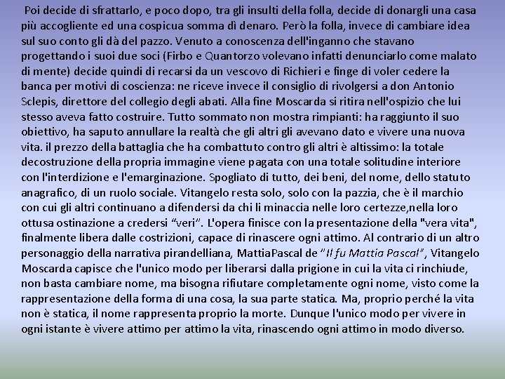  Poi decide di sfrattarlo, e poco dopo, tra gli insulti della folla, decide