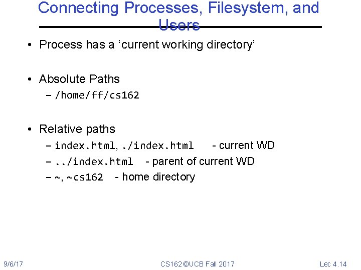 Connecting Processes, Filesystem, and Users • Process has a ‘current working directory’ • Absolute