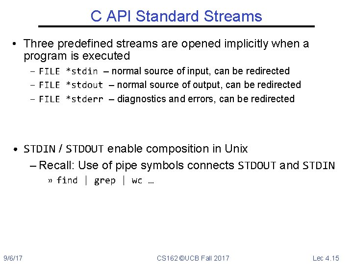 C API Standard Streams • Three predefined streams are opened implicitly when a program