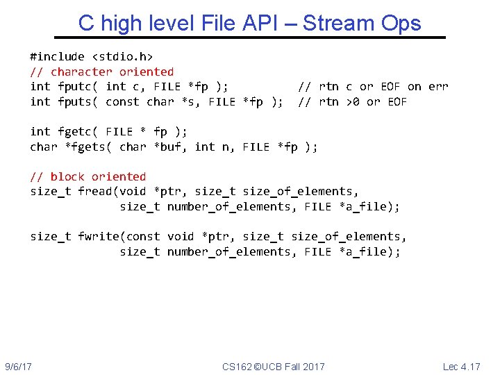C high level File API – Stream Ops #include <stdio. h> // character oriented