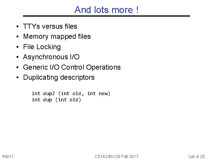 And lots more ! • • • TTYs versus files Memory mapped files File