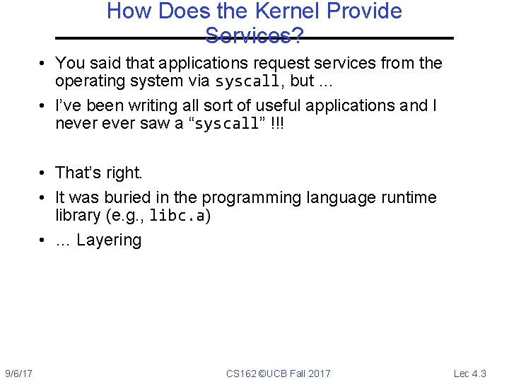 How Does the Kernel Provide Services? • You said that applications request services from