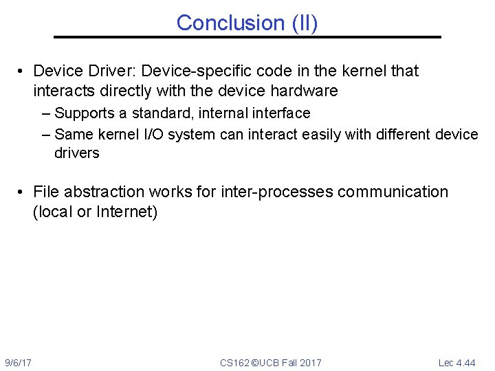 Conclusion (II) • Device Driver: Device-specific code in the kernel that interacts directly with