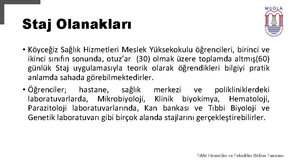 Staj Olanakları • Köyceğiz Sağlık Hizmetleri Meslek Yüksekokulu öğrencileri, birinci ve ikinci sınıfın sonunda,