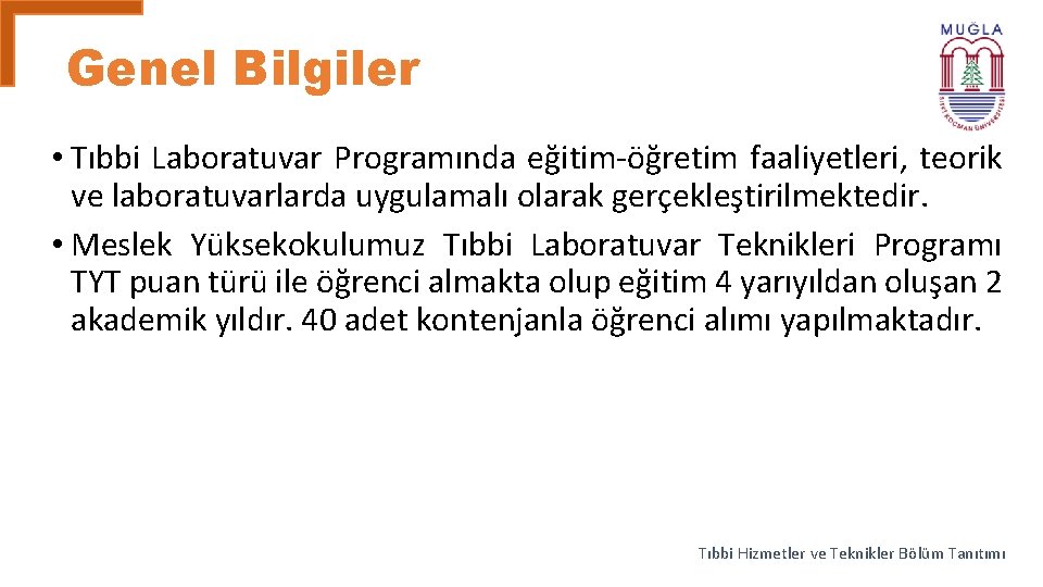 Genel Bilgiler • Tıbbi Laboratuvar Programında eğitim-öğretim faaliyetleri, teorik ve laboratuvarlarda uygulamalı olarak gerçekleştirilmektedir.