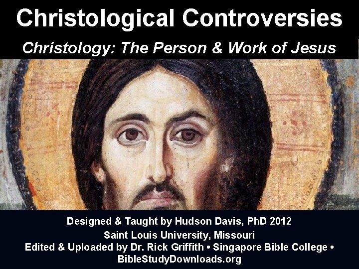 Christological Controversies Christology: The Person & Work of Jesus Designed & Taught by Hudson