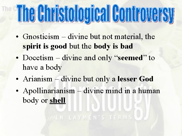  • Gnosticism – divine but not material, the spirit is good but the