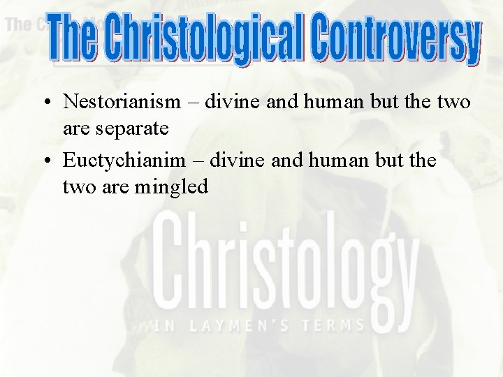  • Nestorianism – divine and human but the two are separate • Euctychianim
