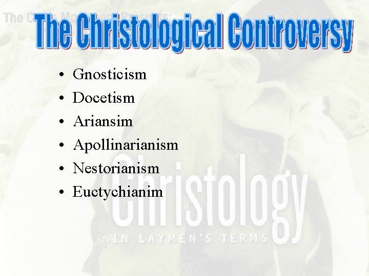 • • • Gnosticism Docetism Ariansim Apollinarianism Nestorianism Euctychianim 