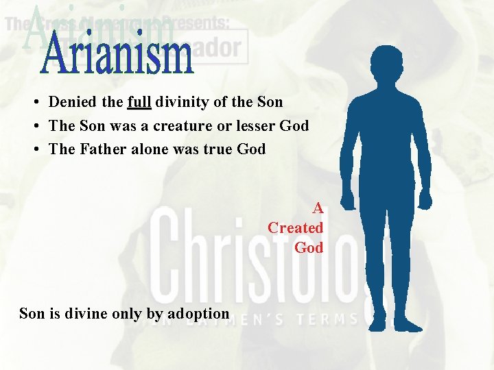  • Denied the full divinity of the Son • The Son was a