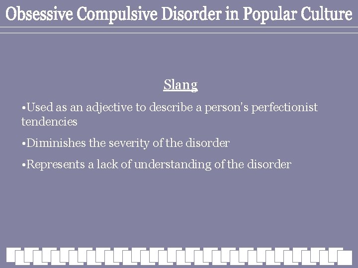 Slang • Used as an adjective to describe a person’s perfectionist tendencies • Diminishes