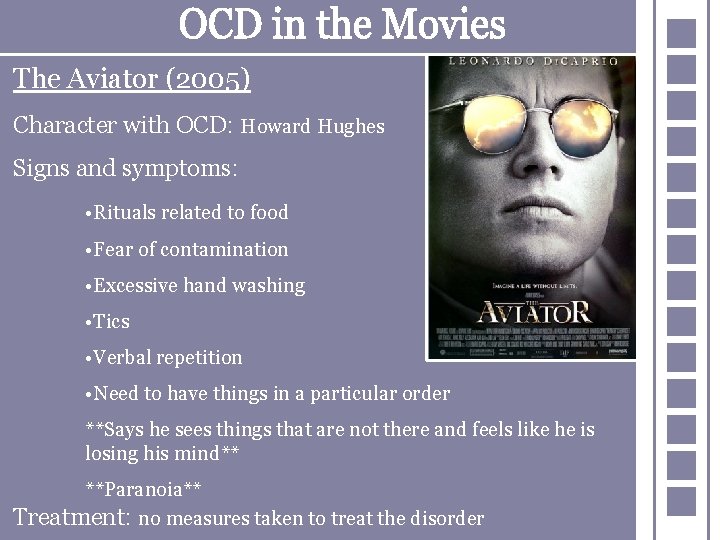 The Aviator (2005) Character with OCD: Howard Hughes Signs and symptoms: • Rituals related