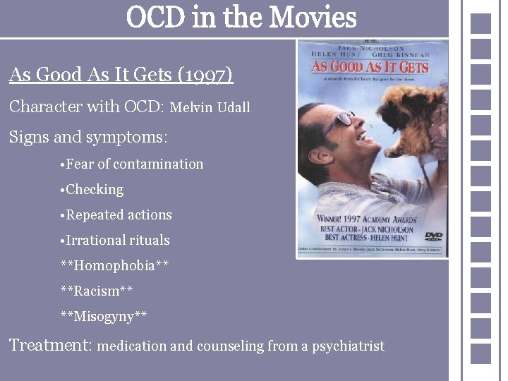 As Good As It Gets (1997) Character with OCD: Melvin Udall Signs and symptoms: