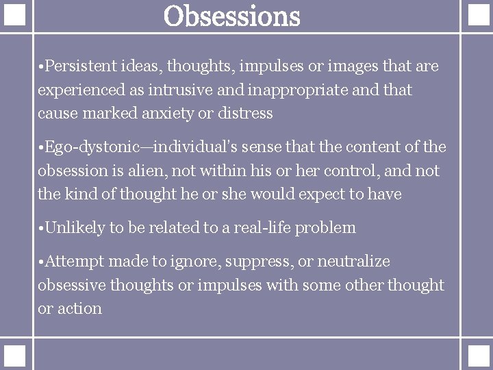  • Persistent ideas, thoughts, impulses or images that are experienced as intrusive and