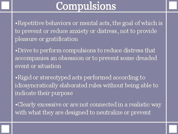  • Repetitive behaviors or mental acts, the goal of which is to prevent
