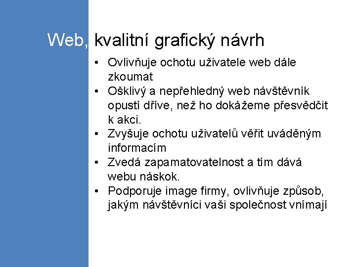 Web, kvalitní grafický návrh • Ovlivňuje ochotu uživatele web dále zkoumat • Ošklivý a