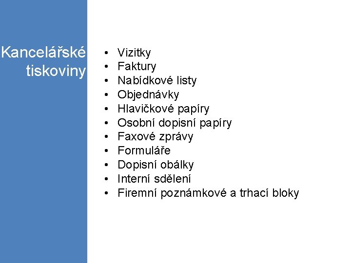 Kancelářské tiskoviny • • • Vizitky Faktury Nabídkové listy Objednávky Hlavičkové papíry Osobní dopisní