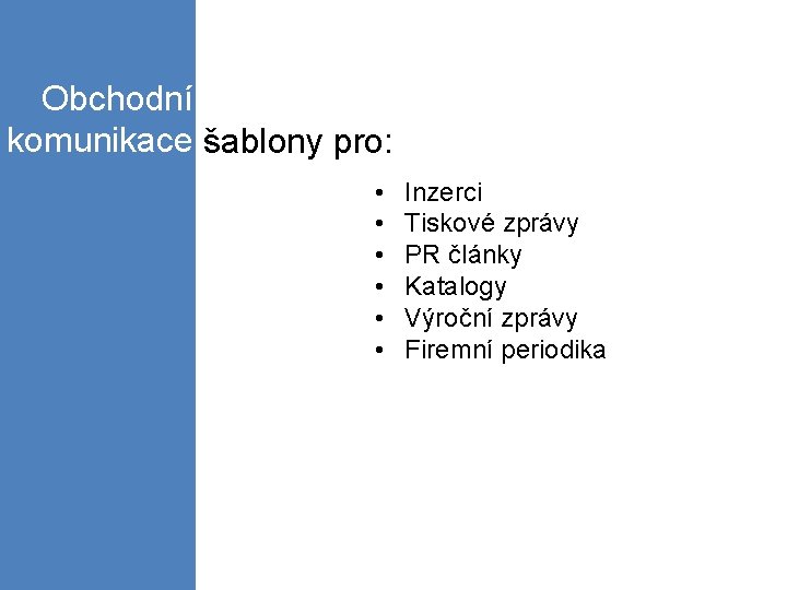 Obchodní komunikace šablony pro: • • • Inzerci Tiskové zprávy PR články Katalogy Výroční