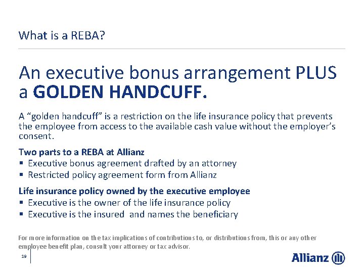 What is a REBA? An executive bonus arrangement PLUS a GOLDEN HANDCUFF. A “golden