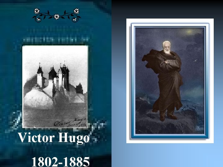 Victor Hugo 1802 -1885 