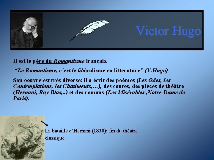 Victor Hugo Il est le père du Romantisme français. “Le Romantisme, c’est le libéralisme