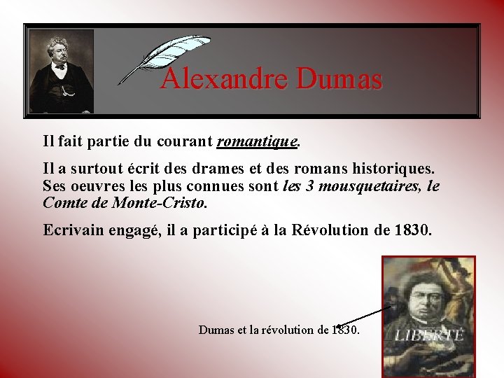 Alexandre Dumas Il fait partie du courant romantique. Il a surtout écrit des drames