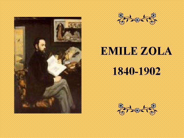 EMILE ZOLA 1840 -1902 