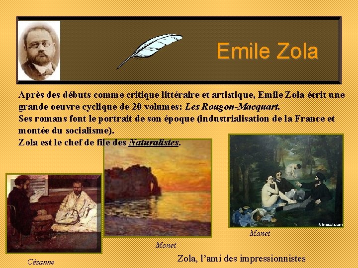 Emile Zola Après des débuts comme critique littéraire et artistique, Emile Zola écrit une