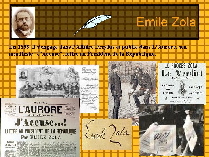 Emile Zola En 1898, il s'engage dans l’Affaire Dreyfus et publie dans L’Aurore, son