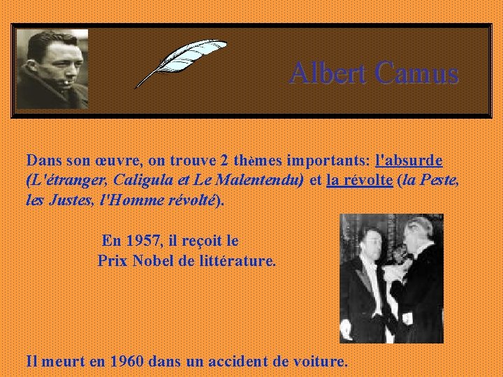 Albert Camus Dans son œuvre, on trouve 2 thèmes importants: l'absurde (L'étranger, Caligula et