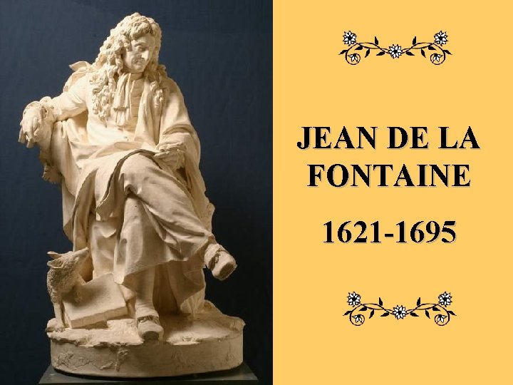 JEAN DE LA FONTAINE 1621 -1695 