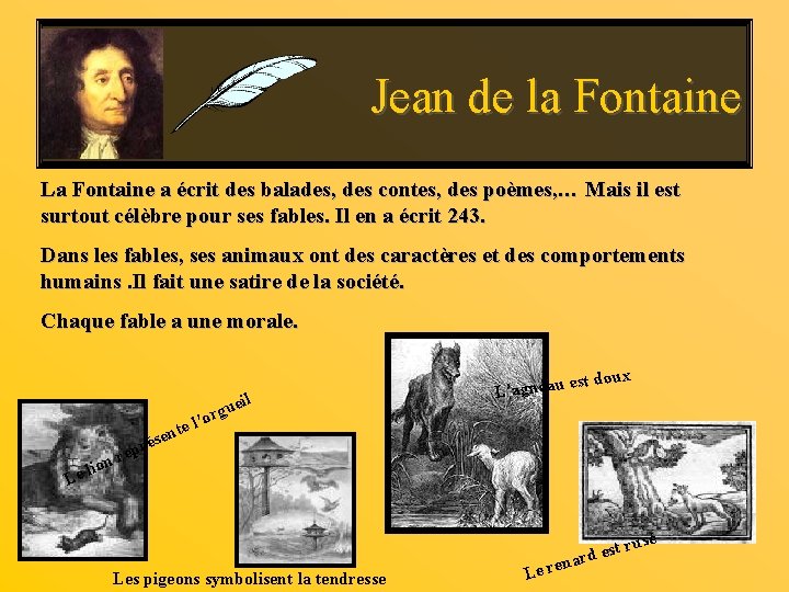 Jean de la Fontaine La Fontaine a écrit des balades, des contes, des poèmes,