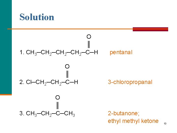 Solution O ║ 1. CH 3─CH 2─CH 2─C─H pentanal O ║ 2. Cl─CH 2─C─H
