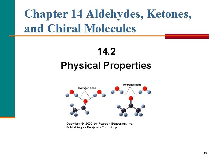 Chapter 14 Aldehydes, Ketones, and Chiral Molecules 14. 2 Physical Properties Copyright © 2007