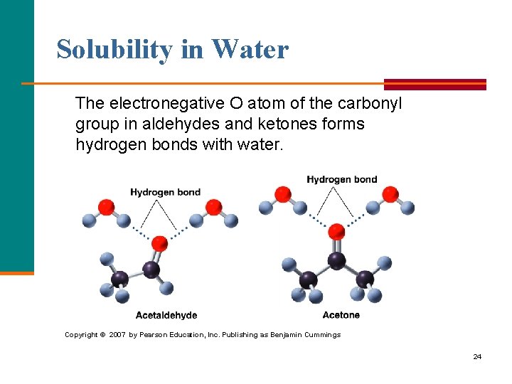Solubility in Water The electronegative O atom of the carbonyl group in aldehydes and