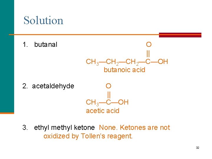 Solution 1. butanal O || CH 3—CH 2—C—OH butanoic acid 2. acetaldehyde O ||