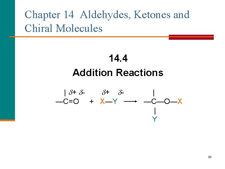 Chapter 14 Aldehydes, Ketones and Chiral Molecules 14. 4 Addition Reactions | + +