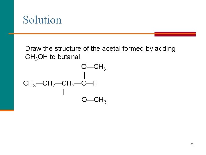 Solution Draw the structure of the acetal formed by adding CH 3 OH to