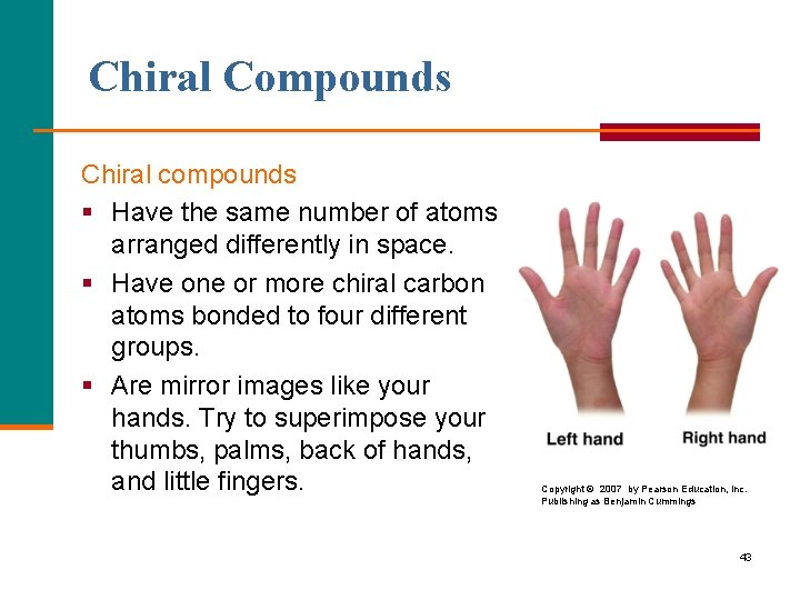 Chiral Compounds Chiral compounds § Have the same number of atoms arranged differently in