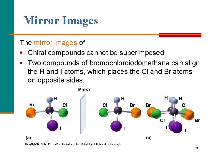 Mirror Images The mirror images of § Chiral compounds cannot be superimposed. § Two