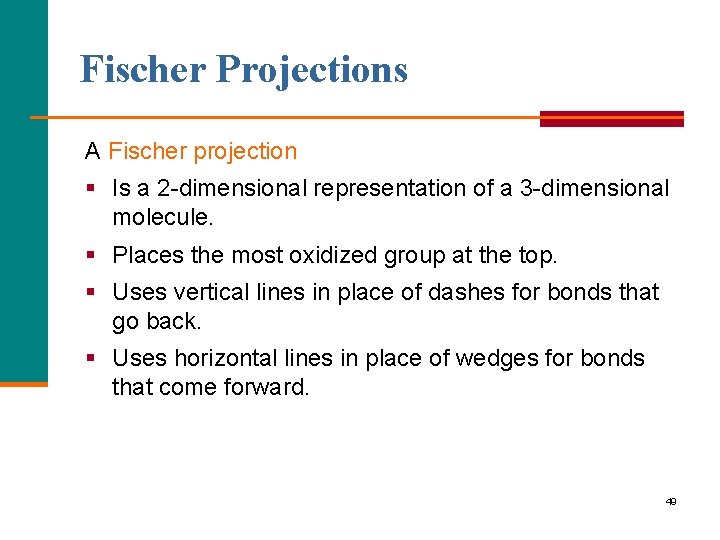 Fischer Projections A Fischer projection § Is a 2 dimensional representation of a 3