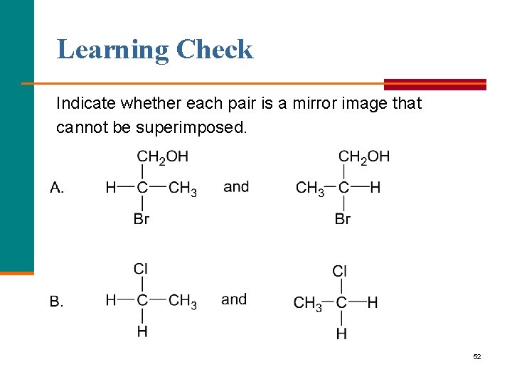 Learning Check Indicate whether each pair is a mirror image that cannot be superimposed.