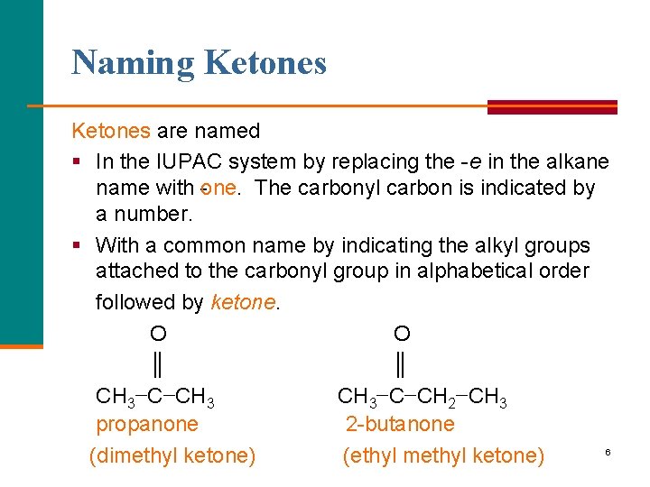 Naming Ketones are named § In the IUPAC system by replacing the e in