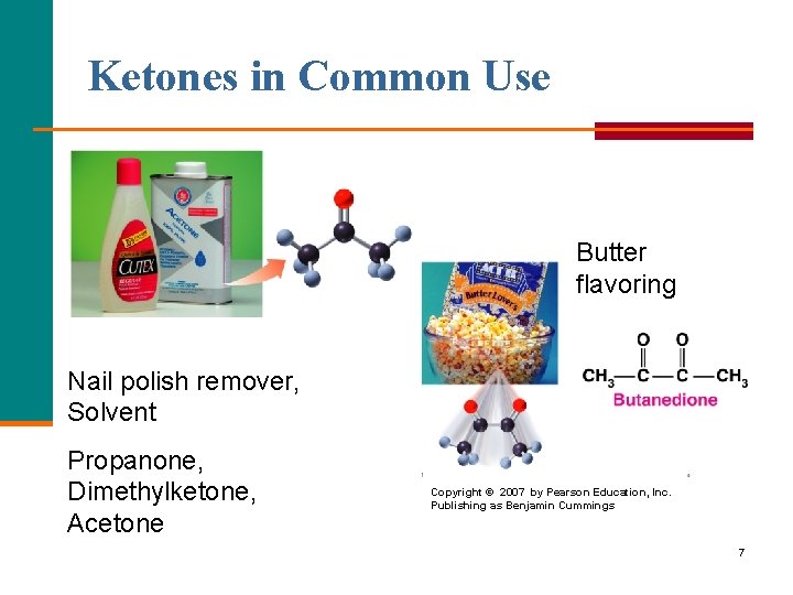 Ketones in Common Use Butter flavoring Nail polish remover, Solvent Propanone, Dimethylketone, Acetone Copyright