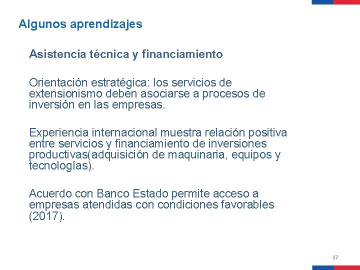 Algunos aprendizajes Asistencia técnica y financiamiento Orientación estratégica: los servicios de extensionismo deben asociarse Algunos aprendizajes Asistencia técnica y financiamiento Orientación estratégica: los servicios de extensionismo deben asociarse