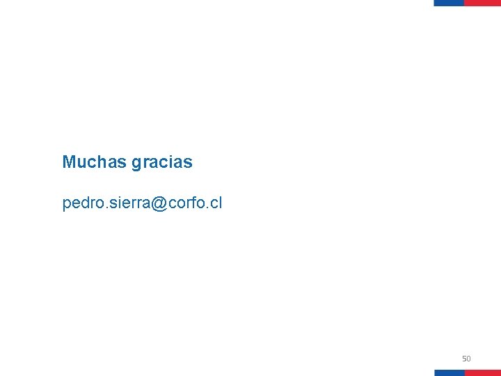 Muchas gracias pedro. sierra@corfo. cl 50 Muchas gracias pedro. sierra@corfo. cl 50