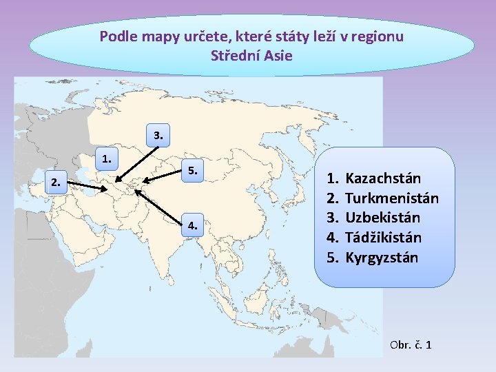 Podle mapy určete, které státy leží v regionu Střední Asie 3. 1. 2. 5.